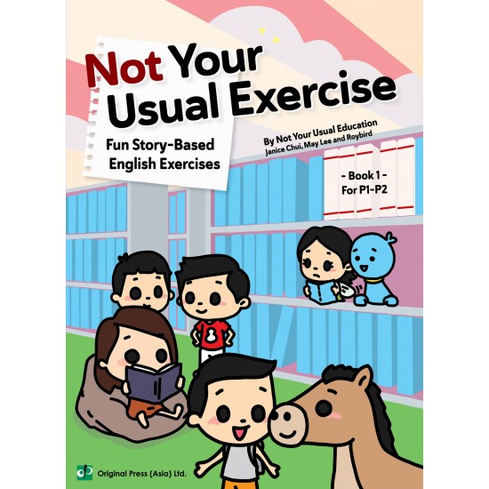 Not Your Usual Exercise -Fun Story-Based English Exercises Book 1 For P1-P2 小學故事式英文補充練習 (神奇練習) Not Your Usual Exercise -Fun Story-Based English Exercises Book 1 For P1-P2 小學故事式英文補充練習 (神奇練習)